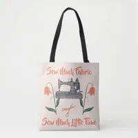 Sewing Enthusiast-Sew Much Fabric, Sew Little Time Tote Bag