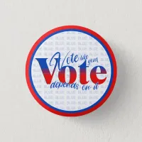 Vote like your vote depends on it button