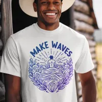 Boldly Make Waves T-Shirt