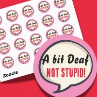 A bit deaf not Stupid deafness hearing loss ears Classic Round Sticker