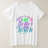 Life Is Better at the Beach Plus Size T-Shirt