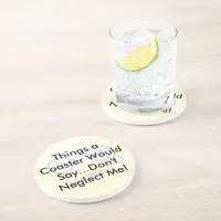 Funny Quote Don't Neglect Me Coaster