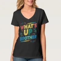 what's up brother funny saying (D) T-Shirt