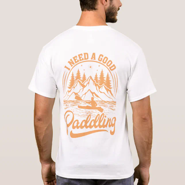 Retro I Need A Good Paddling Kayaking Kayaker T-Shirt