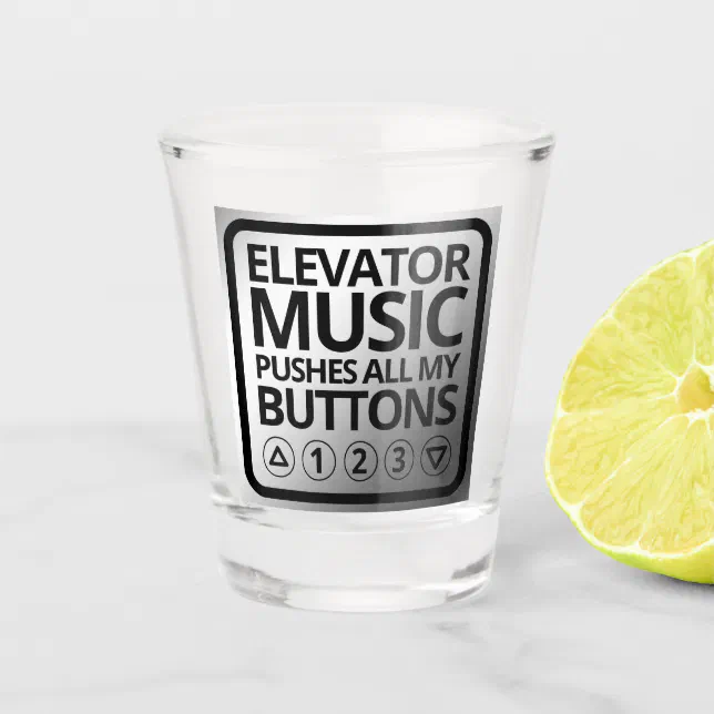 Funny Elevator Music Pushes All My Buttons Shot Glass