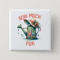 Sow Much Fun Garden Button