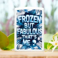 Frozen But Fabulous, That's Me? Zippo Lighter