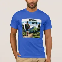 The Trail Calls | Man Hiking a Trail T-Shirt