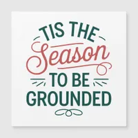 Festive "Tis the Season to Be Grounded" Magnetic