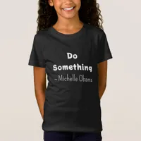 Do Something | Michelle Obama Saying T-Shirt