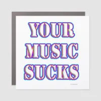 Snarky Your Music Sucks Funny Sarcastic Slogan  Car Magnet