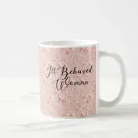 Ill-Behaved Woman, Well-Behaved Women Quote Coffee Mug