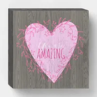 You Are Amazing Cute Pink Heart on Wood Wooden Box Sign