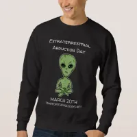 Extraterrestrial Abduction Day is March 20th   Sweatshirt