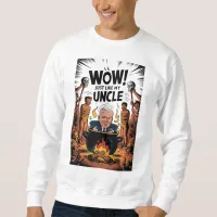 Cannibals Ate My Uncle Joe Biden Sweatshirt