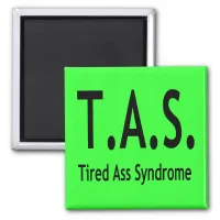 Tired A Syndrome TAS Funny Quote Square Magnet