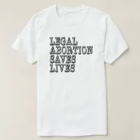 Legal Abortion Saves Lives T-Shirt