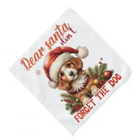 Dear Santa Don't Forget The Dog - Pet Bandana