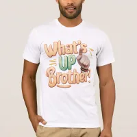 what's up brother funny saying (A) T-Shirt