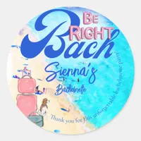 Right Bach Bachelorette Weekend Getaway Itinerary Classic Round Sticker