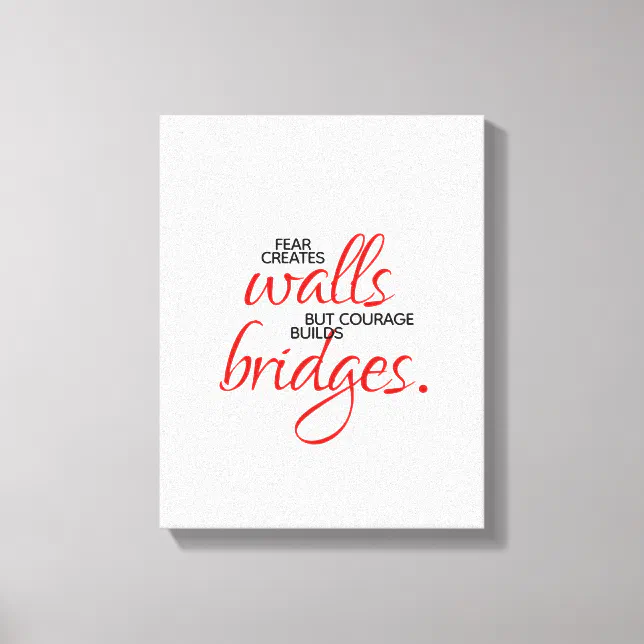 Inspirational Words Courage Builds Bridges Canvas Print