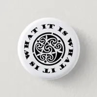 "It Is What It Is" Meme and Swirling Celtic Design Button