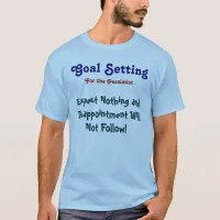 Goal: Expect Nothing T-Shirt (Custom It)