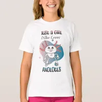 Just a Girl who Loves Axolotls T-Shirt