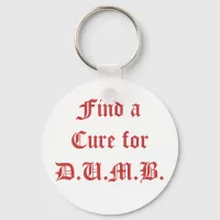 Find a Cure for D.U.M.B. Keychain