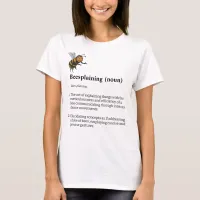 Beesplaining, bee lovers, gardeners, hive T-Shirt