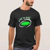 Live to Disc, Disc Golfing  T-Shirt