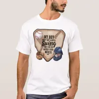 My Boy Might Not Always Swing But I Do So  T-Shirt