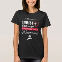 Christ Follower Disguised As A Waitress Christian T-Shirt