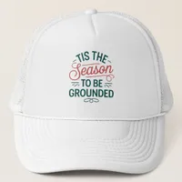  Festive "Tis the Season to Be Grounded"  Trucker Hat