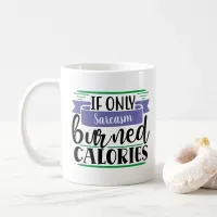 Funny Mug:If Only (your WORD here) Burned Calories Coffee Mug