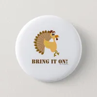 Thanksgiving Bring it On Funny Turkey Toon Pinback Button