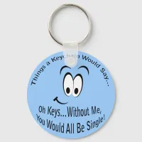 Funny Sarcastic You Would All Be Single Keychain