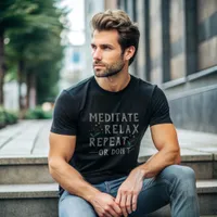 Meditate, Relax, Repeat or Don’t IFunny Self-Care T-Shirt