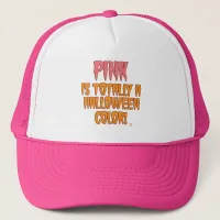 Pink is a Halloween Color Funny October Motto Trucker Hat