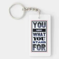 You Are What You Stand For Keychain