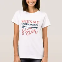 BBF - She's My Unbiological Sister - Best Friend T-Shirt