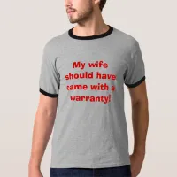 My wife should have came with a warranty! T-Shirt