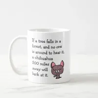 If a Tree Falls in a Forest Funny Chihuahua Coffee Mug