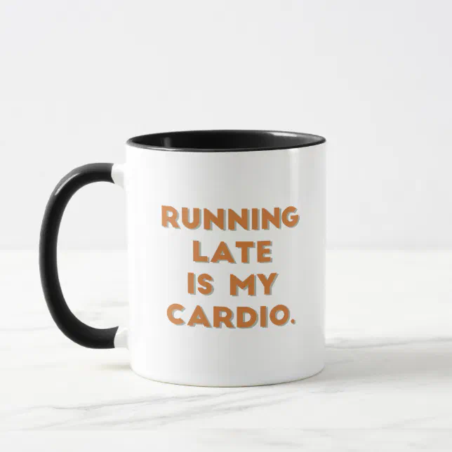 Running Late is My Cardio | Funny Gift Mug