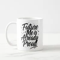 Future Me Is Already Proud - Affirmation Coffee Mug