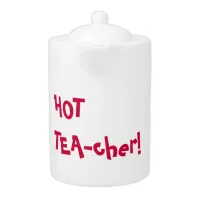 Hot Teacher - HOT TEA-cher funny pun Teapot