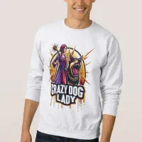 Crazy Dog Lady With Her Fierce Guard Dog Sweatshirt