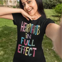 Hearthrob In Full Effect T-Shirt