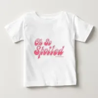 Oh So Spoiled Baby T-Shirt