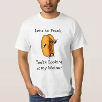 Let's Be Frank, You're Looking at my Weiner T-Shirt